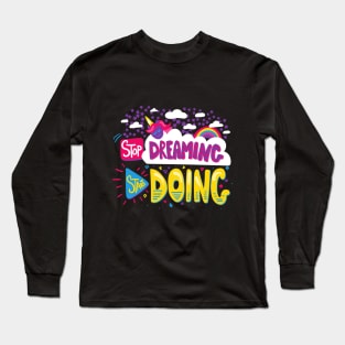 Stop Dreaming, Start Doing Long Sleeve T-Shirt